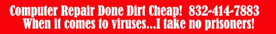Computer Repair Done Dirt Cheap!  832-414-7883